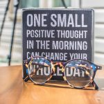 one small positive thought in the morning can change your whole day